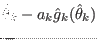 $\displaystyle \hat{\theta}_k - a_k \hat{g}_k(\hat{\theta}_k)$