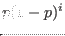 $ p (1 - p)^i$