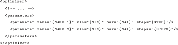 \begin{lstlisting}[language=xml]
<optimizer>
<!- ... ->
<parameters>
<para...
... max=''{MAX}'' steps=''{STEPS}''/>
</parameters>
</optimizer>
\end{lstlisting}