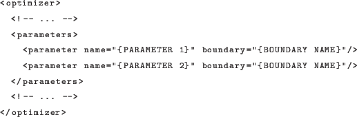 \begin{lstlisting}[language=xml]
<optimizer>
<!- ... ->
<parameters>
<para...
...'{BOUNDARY NAME}''/>
</parameters>
<!- ... ->
</optimizer>
\end{lstlisting}