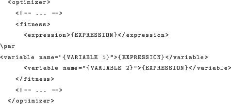 \begin{lstlisting}[language=xml]
<optimizer>
<!- ... ->
<fitness>
<express...
...{EXPRESSION}</variable>
</fitness>
<!- ... ->
</optimizer>
\end{lstlisting}